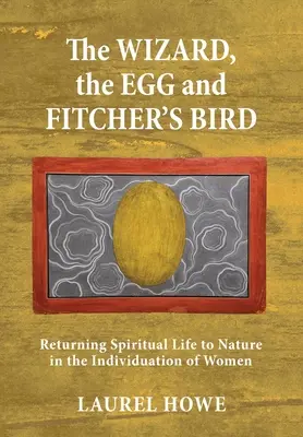 Čarodejník, vajce a vták Fitcher: Vrátenie duchovného života do prírody v individualizácii žien - The Wizard, the Egg and Fitcher's Bird: Returning Spiritual Life to Nature in the Individuation of Women