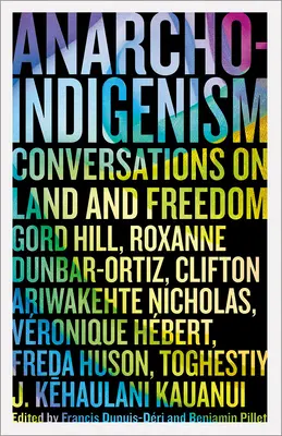 Anarchoindigenizmus: Rozhovory o krajine a slobode - Anarcho-Indigenism: Conversations on Land and Freedom
