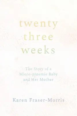 Dvadsaťtri týždňov: Príbeh predčasne narodeného dieťaťa a jeho matky - Twenty-three Weeks: The Story of a Micro-preemie Baby and Her Mother