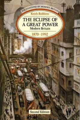 Zatmenie veľkej moci: Moderná Británia 1870-1992 - The Eclipse of a Great Power: Modern Britain 1870-1992