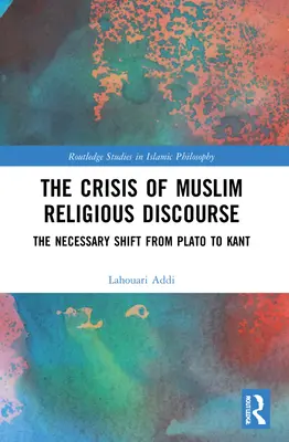 Kríza moslimského náboženského diskurzu: Nevyhnutný posun od Platóna ku Kantovi - The Crisis of Muslim Religious Discourse: The Necessary Shift from Plato to Kant