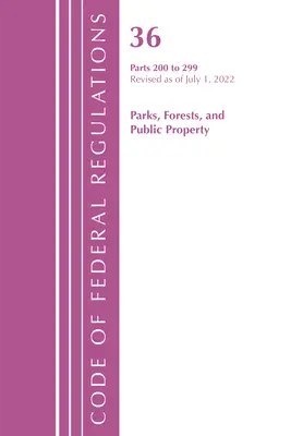 Zákonník federálnych predpisov, hlava 36 Parky, lesy a verejný majetok 200-299, revidované k 1. júlu 2022 (Úrad federálneho registra (U S )) - Code of Federal Regulations, Title 36 Parks, Forests, and Public Property 200-299, Revised as of July 1, 2022 (Office of the Federal Register (U S ))