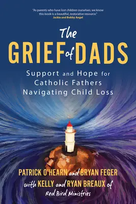 Smútok otcov: Podpora a nádej pre katolíckych otcov, ktorí prežívajú stratu dieťaťa - The Grief of Dads: Support and Hope for Catholic Fathers Navigating Child Loss