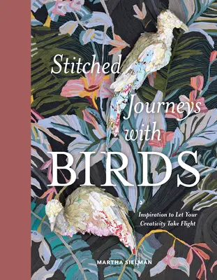 Šité cesty s vtákmi: Inšpirácia, ako nechať svoju tvorivosť vzlietnuť - Stitched Journeys with Birds: Inspiration to Let Your Creativity Take Flight