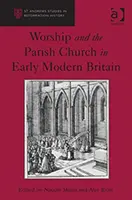 Bohoslužby a farská cirkev v ranom novoveku v Británii - Worship and the Parish Church in Early Modern Britain