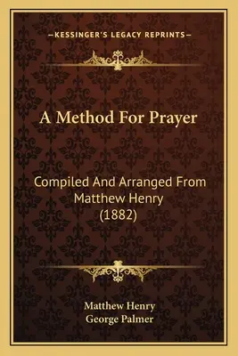 Metóda modlitby: (1882) - A Method For Prayer: Compiled And Arranged From Matthew Henry (1882)