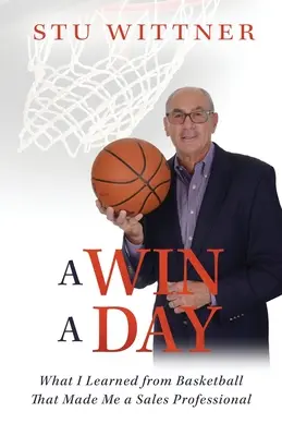 Víťazstvo za deň: Čo som sa naučil z basketbalu a vďaka čomu som sa stal profesionálnym predajcom - A Win a Day: What I Learned from Basketball That Made Me a Sales Professional