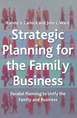 Strategické plánovanie pre rodinný podnik: Paralelné plánovanie na zjednotenie rodiny a podniku - Strategic Planning for the Family Business: Parallel Planning to Unify the Family and Business