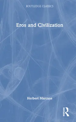 Eros a civilizácia: Filozofické skúmanie Freuda - Eros and Civilization: A Philosophical Inquiry Into Freud
