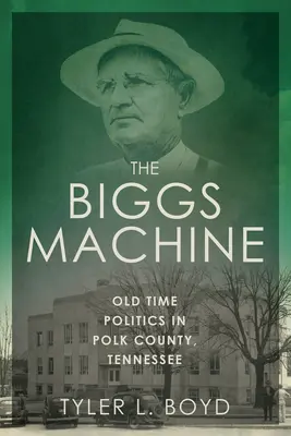 Biggsov stroj: Biggs: Stará politika v okrese Polk v Tennessee - The Biggs Machine: Old Time Politics in Polk County, Tennessee