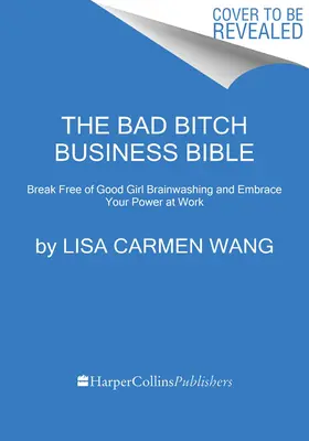 The Bad Bitch Business Bible: 10 prikázaní, ako sa oslobodiť od vymývania mozgov dobrých dievčat a prevziať kontrolu nad svojím telom, hranicami a bankovým účtom - The Bad Bitch Business Bible: 10 Commandments to Break Free of Good Girl Brainwashing and Take Charge of Your Body, Boundaries, and Bank Account