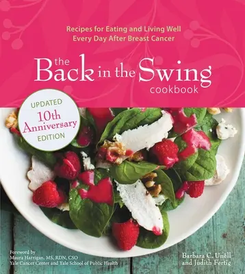 Kuchárska kniha Back in the Swing, 10. výročné vydanie: Recepty na každodenné dobré stravovanie a život po rakovine prsníka - The Back in the Swing Cookbook, 10th Anniversary Edition: Recipes for Eating and Living Well Every Day After Breast Cancer