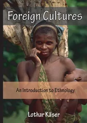 Cudzie kultúry: Úvod do etnológie pre pracovníkov rozvojovej pomoci a cirkevných pracovníkov v zahraničí - Foreign Cultures: An Introduction to Ethnology for Development Aid Workers and Church Workers Abroad