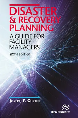 Havarijné plánovanie a plánovanie obnovy: Príručka pre facility manažérov, šieste vydanie - Disaster and Recovery Planning: A Guide for Facility Managers, Sixth Edition