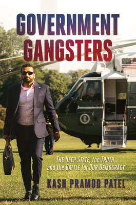 Vládni gangstri: Hlboký štát, pravda a boj o našu demokraciu - Government Gangsters: The Deep State, the Truth, and the Battle for Our Democracy