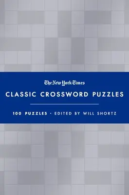 The New York Times Classic Crossword Puzzles (Blue and Silver) (Klasické krížovky New York Times): 100 hádaniek v redakcii Willa Shortza - The New York Times Classic Crossword Puzzles (Blue and Silver): 100 Puzzles Edited by Will Shortz