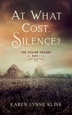 Za akú cenu, ticho? The Texian Trilogy, Book 1 - At What Cost, Silence?: The Texian Trilogy, Book 1