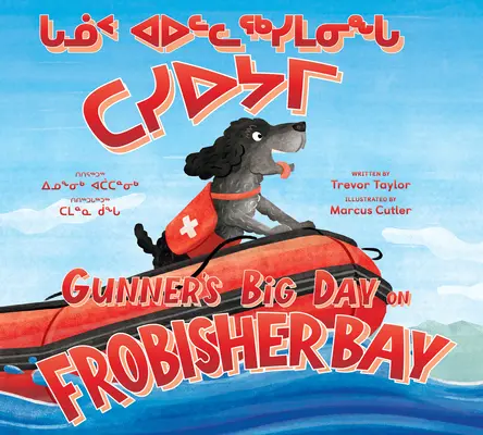 Gunnerov veľký deň vo Frobisherovej zátoke: Dvojjazyčné inuktitské a anglické vydanie - Gunner's Big Day on Frobisher Bay: Bilingual Inuktitut and English Edition