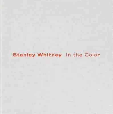 Stanley Whitney: Vo farbe - Stanley Whitney: In the Color