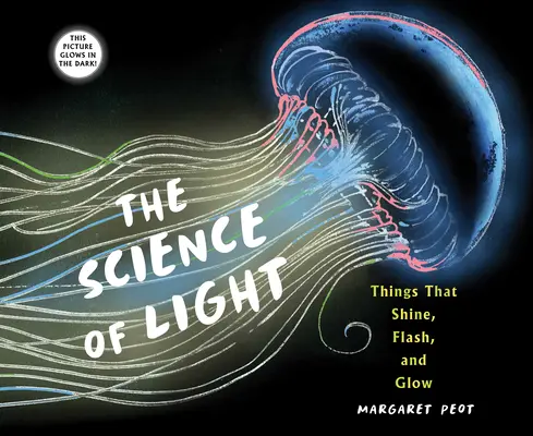 Veda o svetle: Svetlo vedy: Veci, ktoré svietia, blikajú a svietia - The Science of Light: Things That Shine, Flash, and Glow