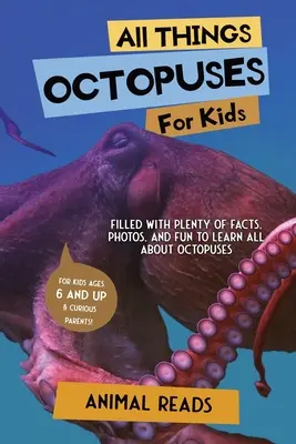 Všetko o chobotniciach pre deti: Chobotničky pre deti: Plné faktov, fotografií a zábavy, aby ste sa dozvedeli všetko o chobotniciach - All Things Octopuses For Kids: Filled With Plenty of Facts, Photos, and Fun to Learn all About Octopuses