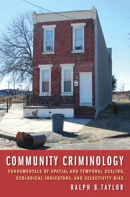 Komunitná kriminológia: Základy priestorového a časového merania, ekologické ukazovatele a selektivita - Community Criminology: Fundamentals of Spatial and Temporal Scaling, Ecological Indicators, and Selectivity Bias