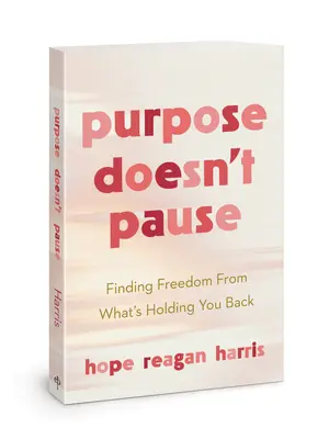 Cieľ sa nezastaví: Nájsť slobodu od toho, čo vás brzdí - Purpose Doesn't Pause: Finding Freedom from What's Holding You Back