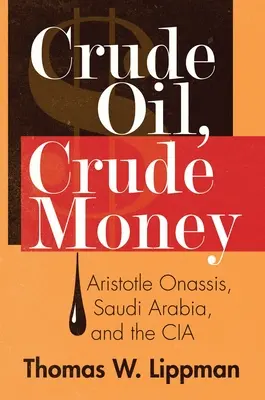 Surová ropa, surové peniaze: Aristoteles Onassis, Saudská Arábia a CIA - Crude Oil, Crude Money: Aristotle Onassis, Saudi Arabia, and the CIA