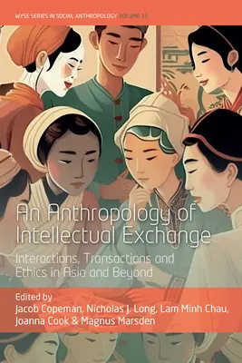 Antropológia intelektuálnej výmeny: Interakcie, transakcie a etika v Ázii a za jej hranicami - An Anthropology of Intellectual Exchange: Interactions, Transactions and Ethics in Asia and Beyond