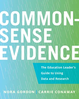 Dôkazy zdravého rozumu: Príručka vedúceho pracovníka v oblasti vzdelávania, ako využívať údaje a výskum - Common-Sense Evidence: The Education Leader's Guide to Using Data and Research