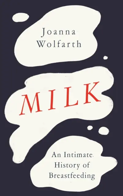Mlieko - intímne dejiny dojčenia - Milk - An Intimate History of Breastfeeding