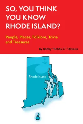 Takže si myslíte, že poznáte Rhode Island? Ľudia, miesta, folklór, zaujímavosti a poklady - So, You Think You Know Rhode Island?: People, Places, Folklore, Trivia and Treasures