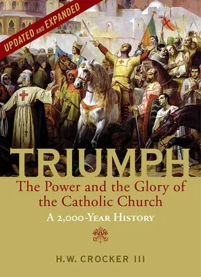 Triumf: Moc a sláva katolíckej cirkvi - 2000 rokov histórie (aktualizované a rozšírené) - Triumph: The Power and the Glory of the Catholic Church - A 2,000 Year History (Updated and Expanded)