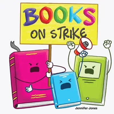 Knihy na štrajku: Vtipná, rýmovaná, nahlas čítaná detská kniha o rešpekte a zodpovednosti - Books on Strike: A Funny, Rhyming, Read Aloud Kid's Book About Respect and Responsibility