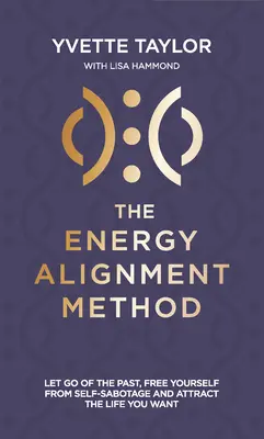 Metóda energetického vyrovnávania: Nechajte minulosť odísť, zbavte sa sabotáže a prilákajte si život, po ktorom túžite - Energy Alignment Method: Let Go of the Past, Free Yourself from Sabotage and Attract the Life You Want