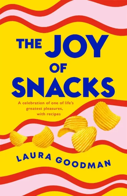 Radosť z občerstvenia - oslava jedného z najväčších životných potešení s receptami - Joy of Snacks - A celebration of one of life's greatest pleasures, with recipes