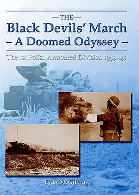Pochod čiernych diablov - osudová odysea - 1. poľská obrnená divízia 1939-45 - Black Devils' March - a Doomed Odyssey - The 1st Polish Armoured Division 1939-45