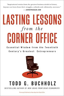 Trvalé lekcie z rohovej kancelárie: Základné múdrosti najväčších podnikateľov dvadsiateho storočia - Lasting Lessons from the Corner Office: Essential Wisdom from the Twentieth Century's Greatest Entrepreneurs