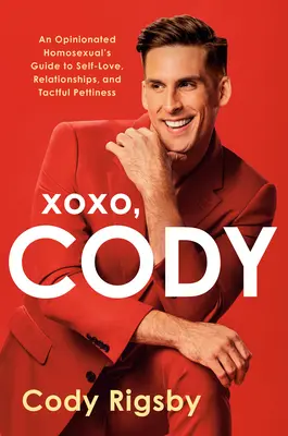 Xoxo, Cody: Sprievodca názorovo vyhraneného homosexuála láskou k sebe samému, vzťahom a taktným malichernostiam - Xoxo, Cody: An Opinionated Homosexual's Guide to Self-Love, Relationships, and Tactful Pettiness
