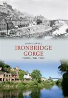 Ironbridge Gorge v čase - Ironbridge Gorge Through Time