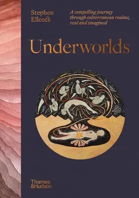 Podsvetia: Podmanivá cesta po podzemných ríšach, skutočných i vymyslených - Underworlds: A Compelling Journey Through Subterranean Realms, Real and Imagined