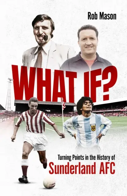 Čo by bolo, keby? - Prelomové momenty v histórii Sunderlandu AFC - What If? - Turning Points in the History of Sunderland AFC