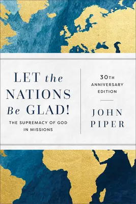 Nech sa národy radujú! O Božej nadradenosti v misiách - Let the Nations Be Glad!: The Supremacy of God in Missions