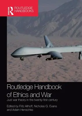 Routledge Handbook of Ethics and War: Just War Theory in the 21st Century (Príručka etiky a vojny: Teória spravodlivej vojny v 21. storočí) - Routledge Handbook of Ethics and War: Just War Theory in the 21st Century