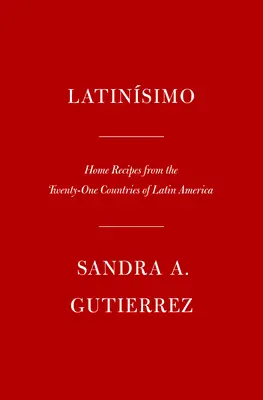 Latinsimo: Domáce recepty z dvadsaťjeden krajín Latinskej Ameriky: Kuchařka z krajín Latinskej Ameriky. - Latinsimo: Home Recipes from the Twenty-One Countries of Latin America: A Cookbook