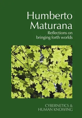Humberto Maturana: Maturana: Úvahy o vytváraní svetov - Humberto Maturana: Reflections on Bringing Forth Worlds