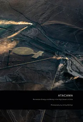 Jamey Stillings: Atacama: Obnoviteľná energia a ťažba v čílskej púšti - Jamey Stillings: Atacama: Renewable Energy and Mining in the High Desert of Chile