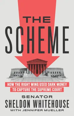 Schéma: Ako pravica využila temné peniaze na ovládnutie Najvyššieho súdu - The Scheme: How the Right Wing Used Dark Money to Capture the Supreme Court