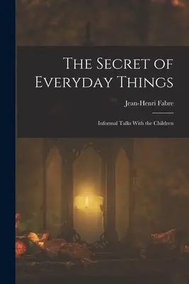 Tajomstvo každodenných vecí: Všedné veci: Neformálne rozhovory s deťmi - The Secret of Everyday Things: Informal Talks With the Children