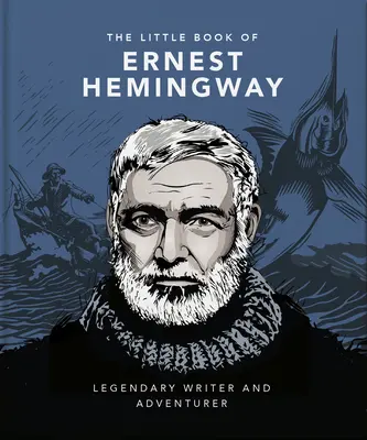 Malá kniha Ernesta Hemingwaya: Legendárny spisovateľ a dobrodruh - The Little Book of Ernest Hemingway: Legendary Writer and Adventurer